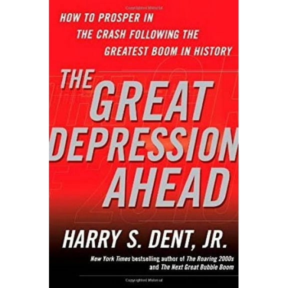 The Great Depression Ahead: How to Prosper in the Crash Following the Greatest Boom in History (Hardcover) by Harry S Dent