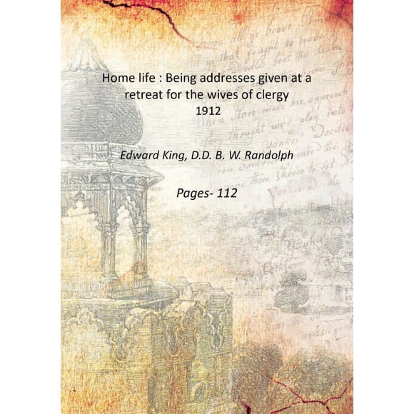 Home life : Being addresses given at a retreat for the wives of clergy 1912 [Hardcover]