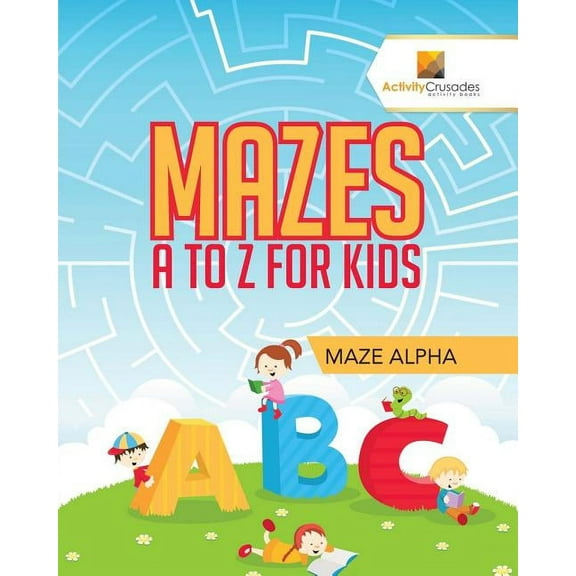 Mazes A to Z For Kids: Maze Alpha, (Paperback)