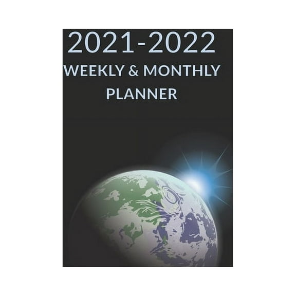 2021 2022 Weekly & Monthly Planner: Earth Planet Space Cover, Academic Planner Mid-Year July 2021 to June 2022, Agenda Calendar Organizer (Paperback)