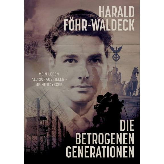 Die betrogenen Generationen - Mein Leben als Schauspieler, meine Odyssee (Paperback)