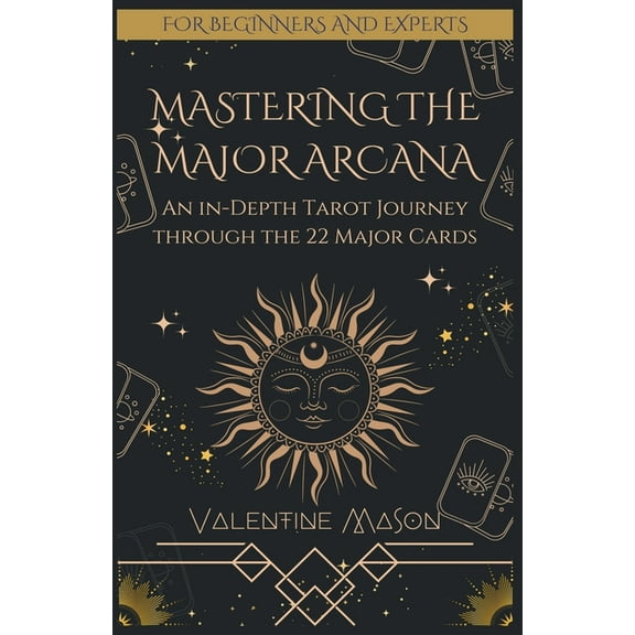 Mastering the Major Arcana: An in-Depth Tarot Journey through the 22 Major Cards, (Paperback)