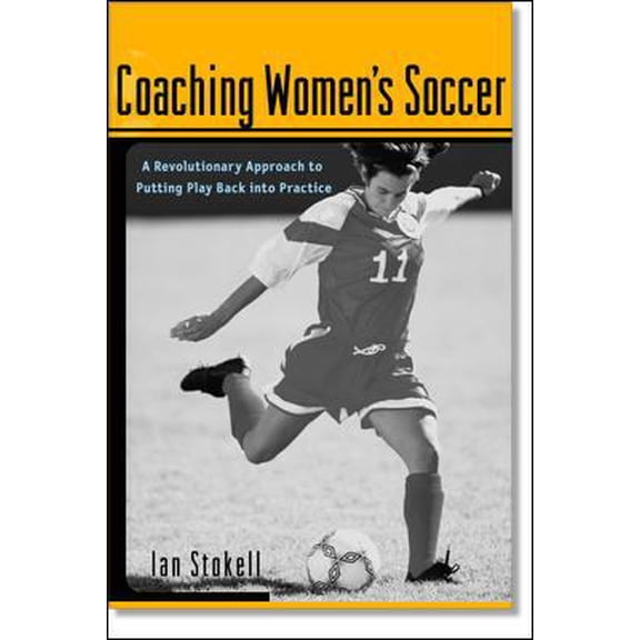 Pre-Owned Coaching Women's Soccer : A Revolutionary Approach to Putting Play Back into Practice (Paperback) 0071382097 9780071382090