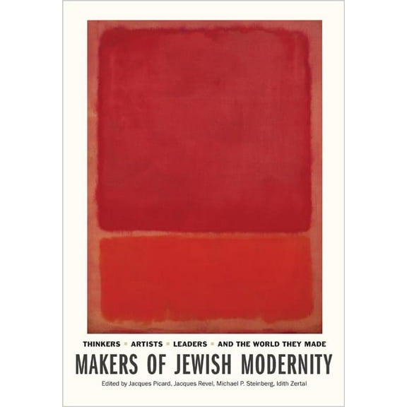 Makers of Jewish Modernity: Thinkers, Artists, Leaders, and the World They Made, (Hardcover)