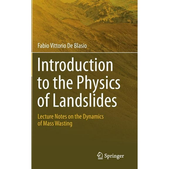 Introduction to the Physics of Landslides: Lecture Notes on the Dynamics of Mass Wasting, (Hardcover)