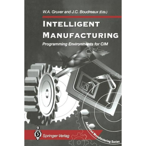 Advanced Manufacturing Intelligent Manufacturing:: Programming Environments for CIM, (Paperback)