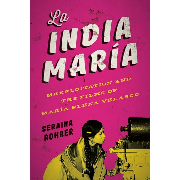 La India María: Mexploitation and the Films of María Elena Velasco, (Hardcover)