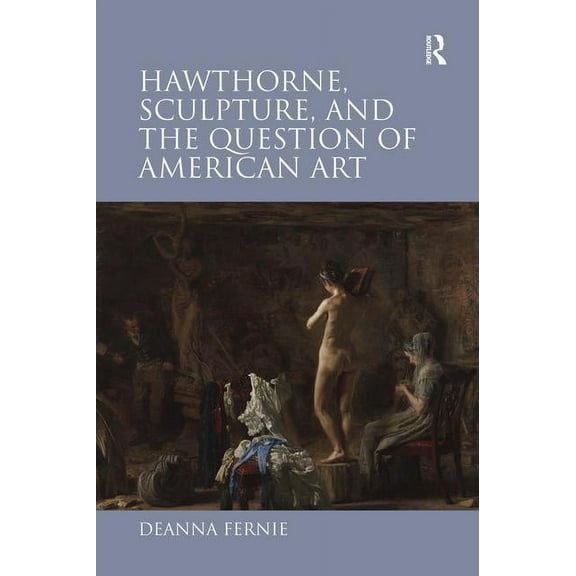 Hawthorne, Sculpture, and the Question of American Art, (Hardcover)