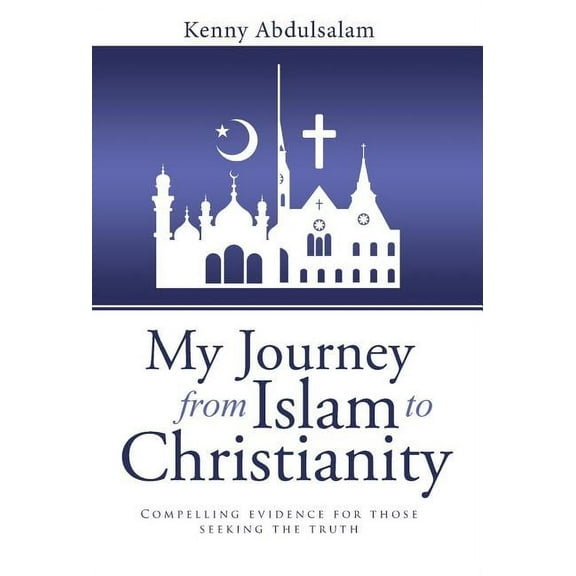 My Journey from Islam to Christianity : Compelling evidence for those seeking the truth (Hardcover)