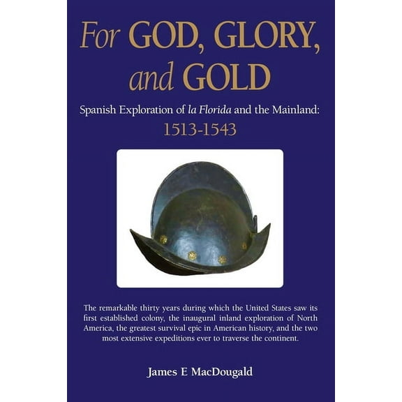 For God, Glory, and Gold: Spanish Exploration of La Florida and the Mainland: 1513-1543, (Paperback)