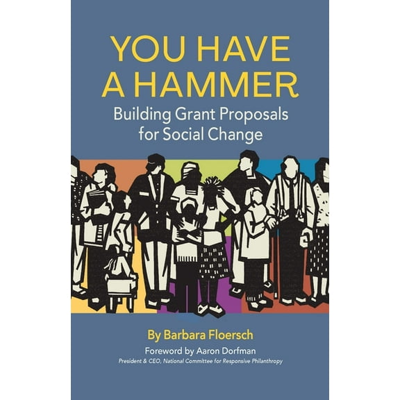 You Have a Hammer: Building Grant Proposals for Social Change, (Paperback)