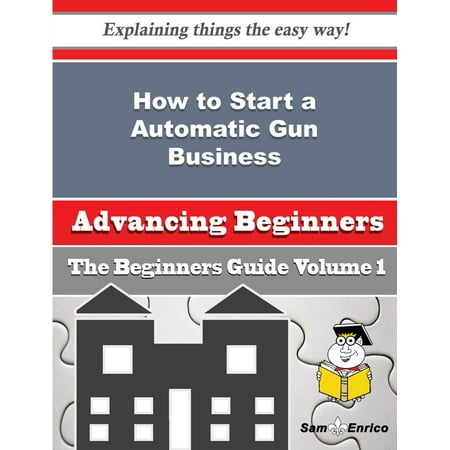 How to Start a Automatic Gun Business (Beginners Guide) -