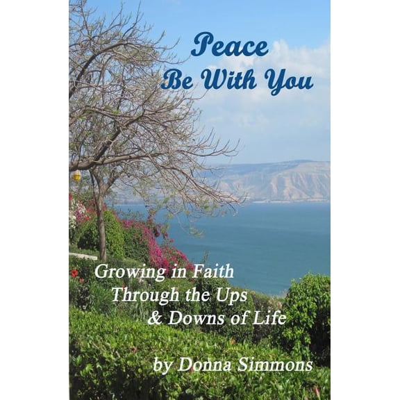 Peace Be With You: Growing in Faith Through the Ups & Downs of Life (Paperback)