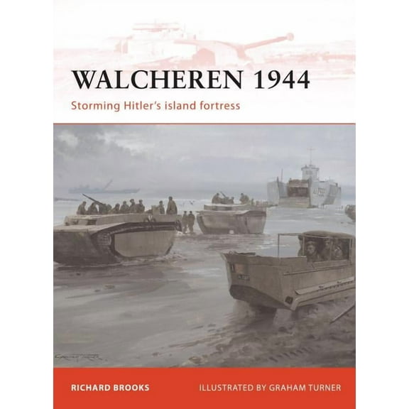 Campaign: Walcheren 1944 : Storming Hitler's island fortress (Series #235) (Paperback)