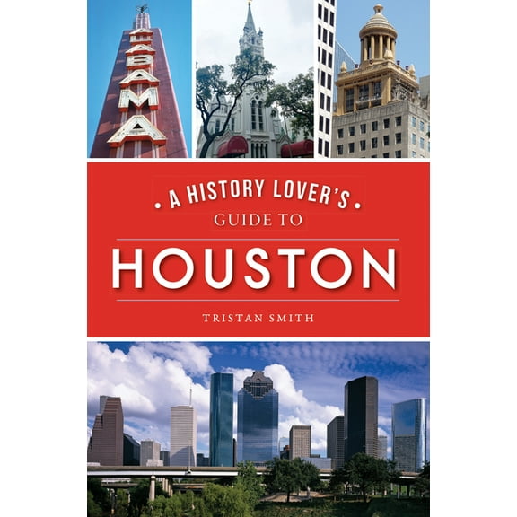 A History Lover's Guide to Houston (Paperback)