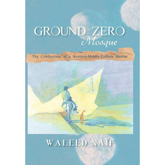 Ground Zero Mosque: The Confessions of a Western-Middle-Eastern Muslim (Hardcover)