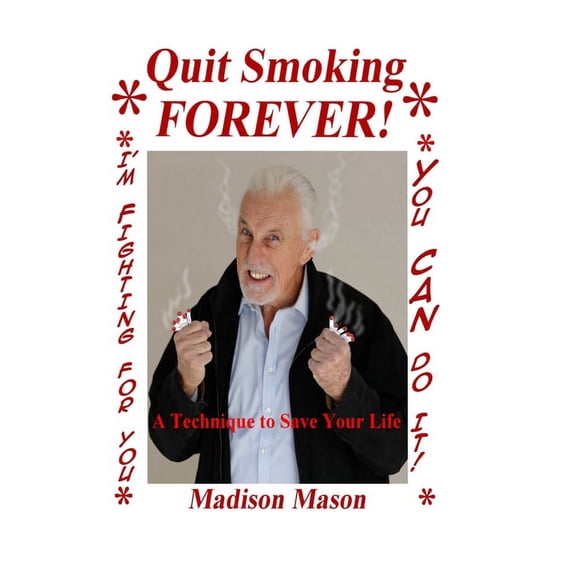 Quit Smoking Forever!: A Technique To Save Your Life (Paperback)