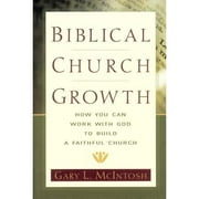 Pre-Owned Biblical Church Growth: How You Can Work with God to Build a Faithful Church (Paperback 9780801091568) by Gary L McIntosh