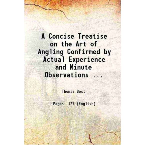 A Concise Treatise on the Art of Angling Confirmed by Actual Experience and Minute Observations ... 1794 [Hardcover]