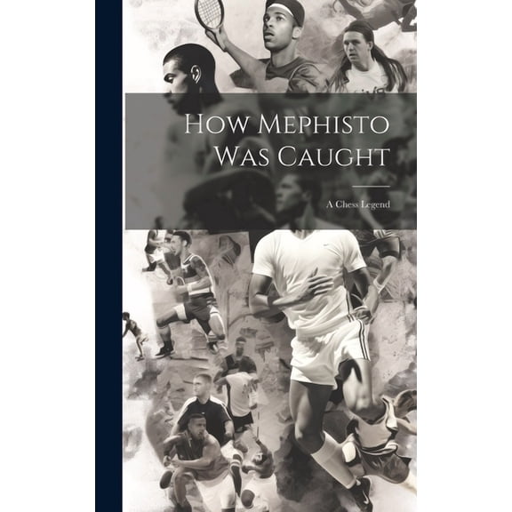 How Mephisto Was Caught: A Chess Legend (Hardcover)