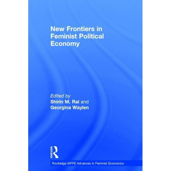 Routledge Iaffe Advances in Feminist Eco New Frontiers in Feminist Political Economy, (Hardcover)
