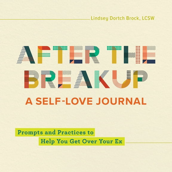 After the Breakup After the Breakup: A Self-Love Journal: Prompts and Practices to Help You Get Over Your Ex, (Paperback)