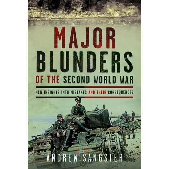 Major Blunders of the Second World War: New Insights Into Mistakes and Their Consequences, (Hardcover)