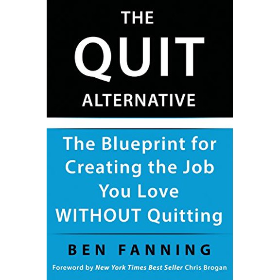 Pre-Owned The QUIT Alternative: The Blueprint for Creating the Job You Love WITHOUT Quitting (Paperback) 1941142486 9781941142486