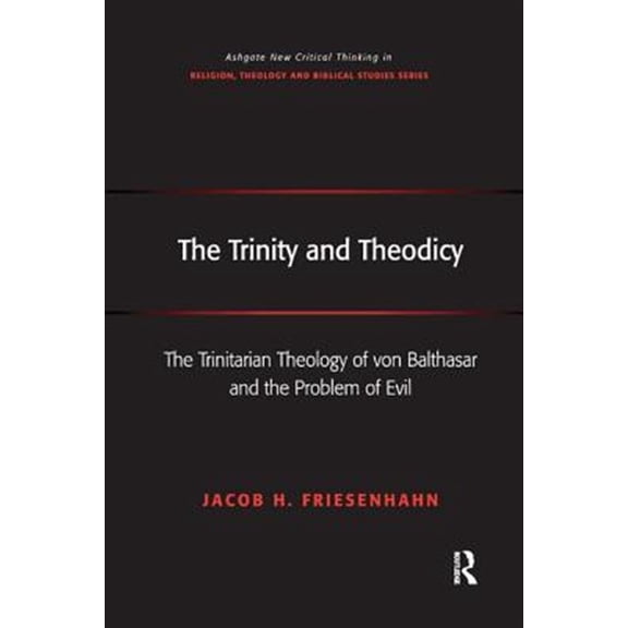 Pre-Owned Routledge New Critical Thinking in Relig The Trinity and Theodicy: The Trinitarian Theology of von Balthasar and the Problem of Evil, (Paperback)