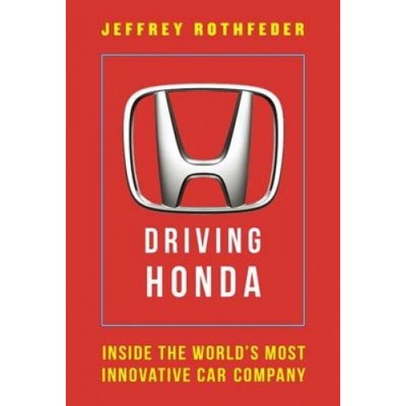 Driving Honda: Inside the World's Most Innovative Car Company