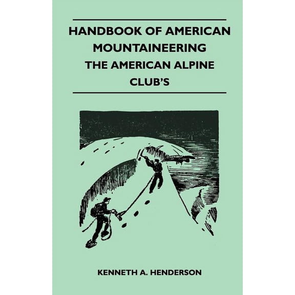 Handbook of American Mountaineering - The American Alpine Club's, (Paperback)