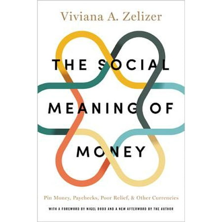 The Social Meaning of Money : Pin Money, Paychecks, Poor Relief, and Other (Best Way To Save Money From Paycheck)