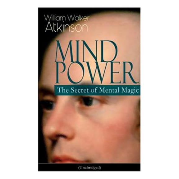 Pre-Owned Mind Power: The Secret of Mental Magic (Unabridged): Uncover the Dynamic Mental Principle Pervading All Space, Immanent , (Paperback)