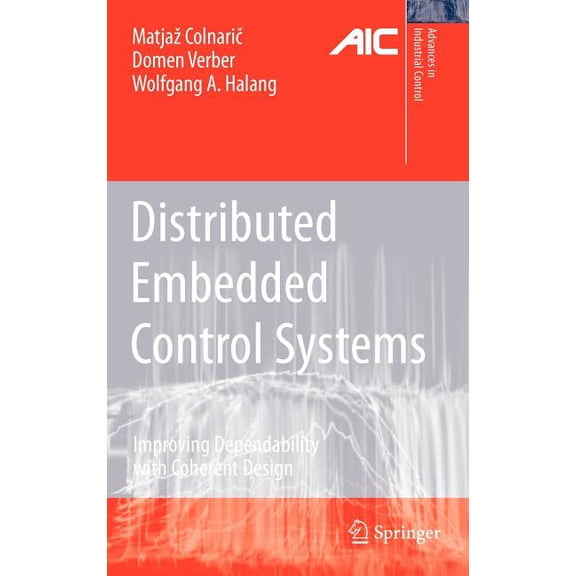 Advances in Industrial Control Distributed Embedded Control Systems: Improving Dependability with Coherent Design, (Hardcover)