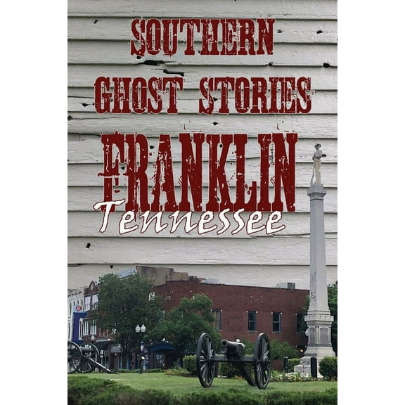 Southern Ghost Stories: Franklin, Tennessee, (Paperback)