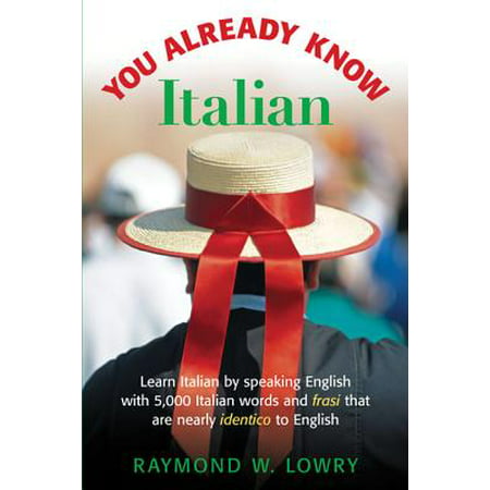You Already Know Italian : Learn the Easiest 5,000 Italian Words and Phrases That Are Nearly Identico to (Best Italian Words To Know)