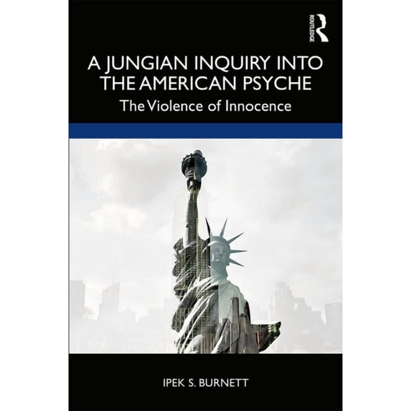A Jungian Inquiry into the American Psyche: The Violence of Innocence, (Paperback)