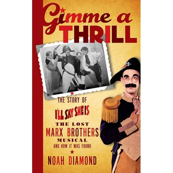 Gimme a Thrill: The Story of I'll Say She Is, The Lost Marx Brothers Musical, and How It Was Found (hardback), (Hardcover)