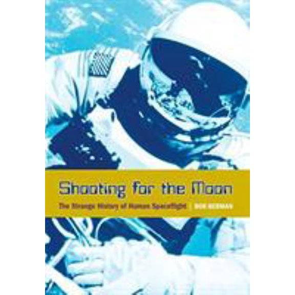 Pre-Owned Shooting for the Moon: The Strange History of Human Spaceflight (Hardcover) 1599210312 9781599210315