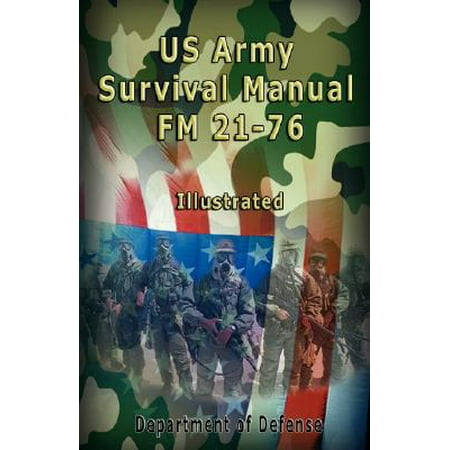 Illustrated Manual - US Army Survival Manual : FM 21-76, Illustrated