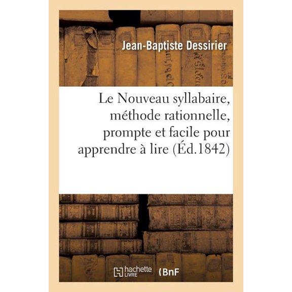 Le Nouveau Syllabaire, MÃ©thode Rationnelle, Prompte Et Facile Pour Apprendre Ã Lire: Avec Quatorze Historiettes, (Paperback)
