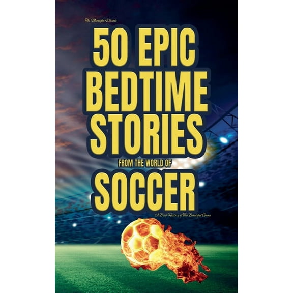 The Midnight Whistle: 50 Epic Bedtime Stories From The World Of Soccer, (Paperback)