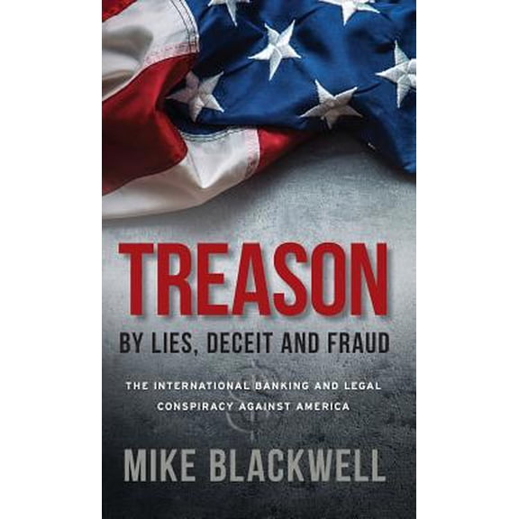 Pre-Owned Treason By Lies, Deceit and Fraud: The International Banking and Legal Conspiracy Against America (Hardcover) 1947360205 9781947360204