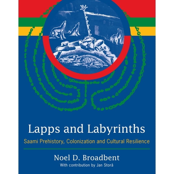 Lapps and Labyrinths : Saami Prehistory, Colonization, and Cultural Resilience (Paperback)