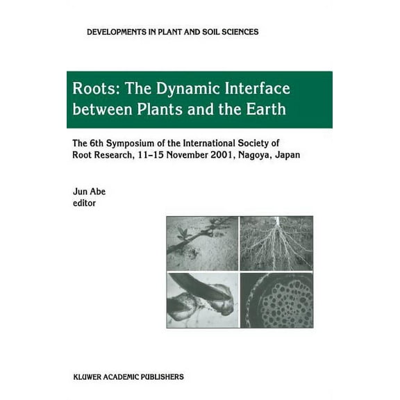 Developments in Plant and Soil Sciences Roots: The Dynamic Interface Between Plants and the Earth, Book 101, (Hardcover)