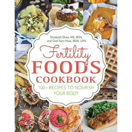 Fertility Foods : 100+ Recipes to Nourish Your Body While Trying to