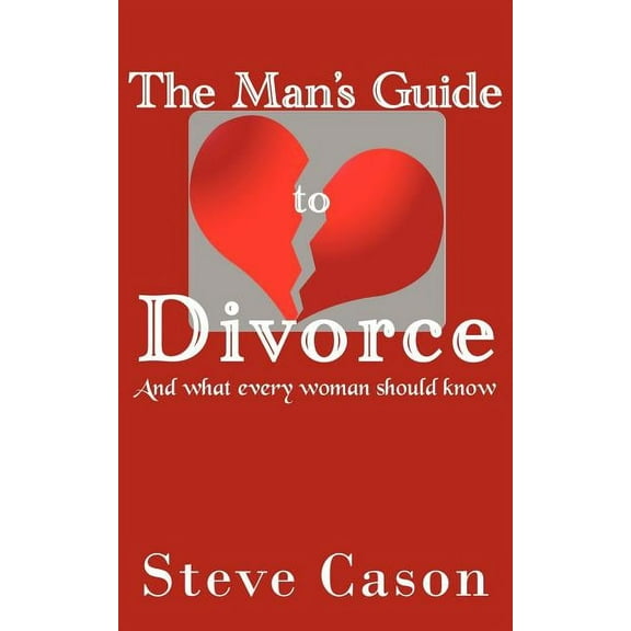 The Man's Guide to Divorce: (And what every woman should know), (Paperback)