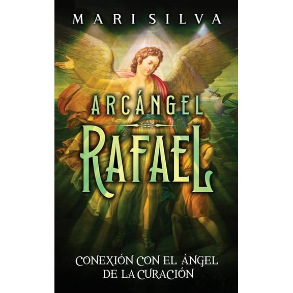 Arcángel Rafael: Conexión con el Ángel de la Curación, (Hardcover)