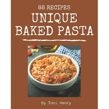 88 Unique Baked Pasta Recipes : A Baked Pasta Cookbook You Will Need (Paperback)