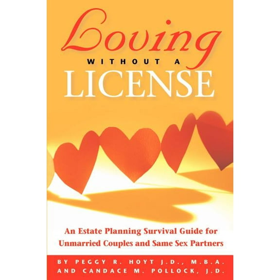 Loving Without a License - An Estate Planning Survival Guide for Unmarried Couples and Same Sex Partners, (Paperback)